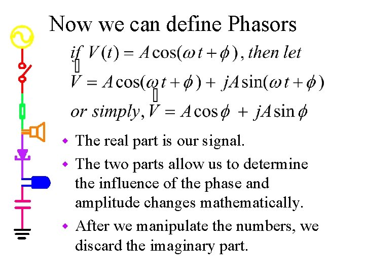 Now we can define Phasors The real part is our signal. w The two Now we can define Phasors The real part is our signal. w The two