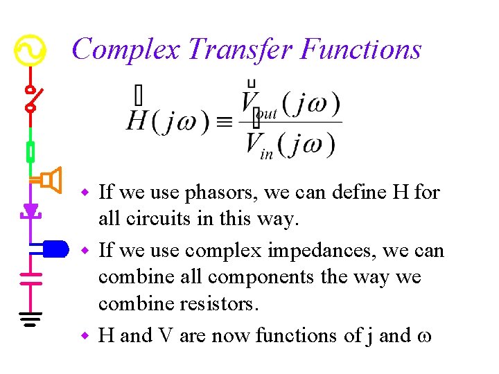 Complex Transfer Functions If we use phasors, we can define H for all circuits