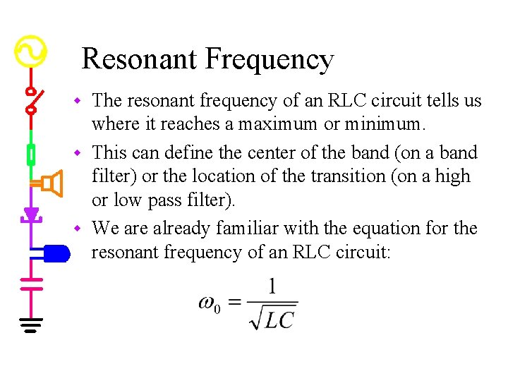 Resonant Frequency The resonant frequency of an RLC circuit tells us where it reaches