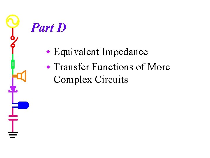 Part D Equivalent Impedance w Transfer Functions of More Complex Circuits w 