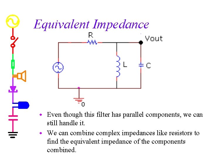 Equivalent Impedance Even though this filter has parallel components, we can still handle it.