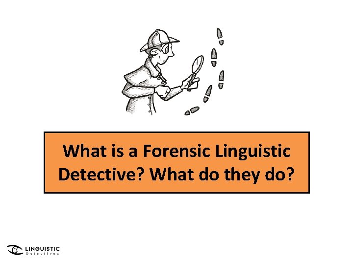 What is a Forensic Linguistic Detective? What do they do? 