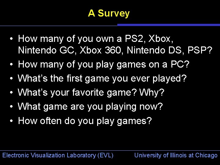 A Survey • How many of you own a PS 2, Xbox, Nintendo GC,