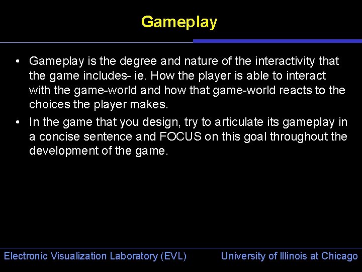 Gameplay • Gameplay is the degree and nature of the interactivity that the game