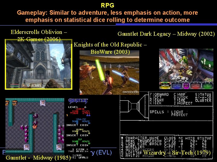 RPG Gameplay: Similar to adventure, less emphasis on action, more emphasis on statistical dice