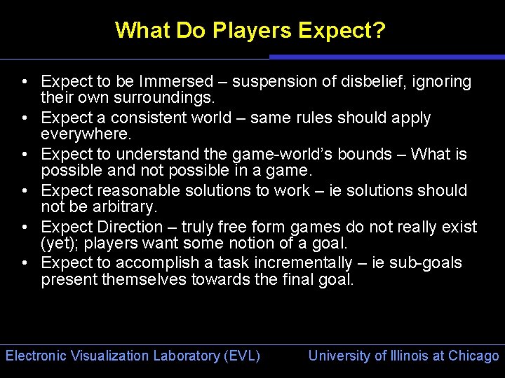 What Do Players Expect? • Expect to be Immersed – suspension of disbelief, ignoring