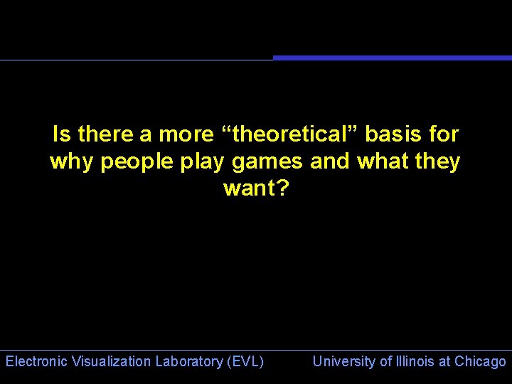 Is there a more “theoretical” basis for why people play games and what they