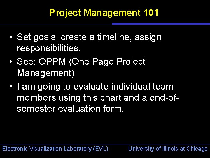 Project Management 101 • Set goals, create a timeline, assign responsibilities. • See: OPPM