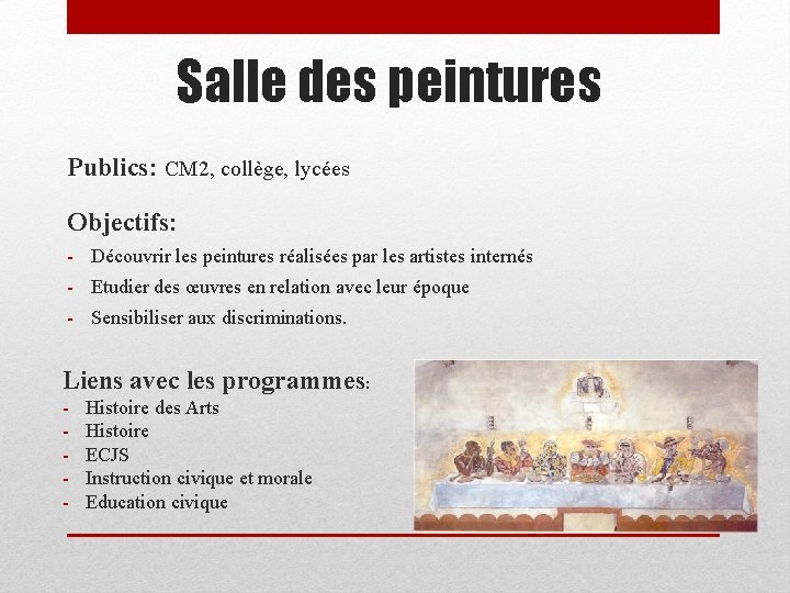 Salle des peintures Publics: CM 2, collège, lycées Objectifs: - Découvrir les peintures réalisées