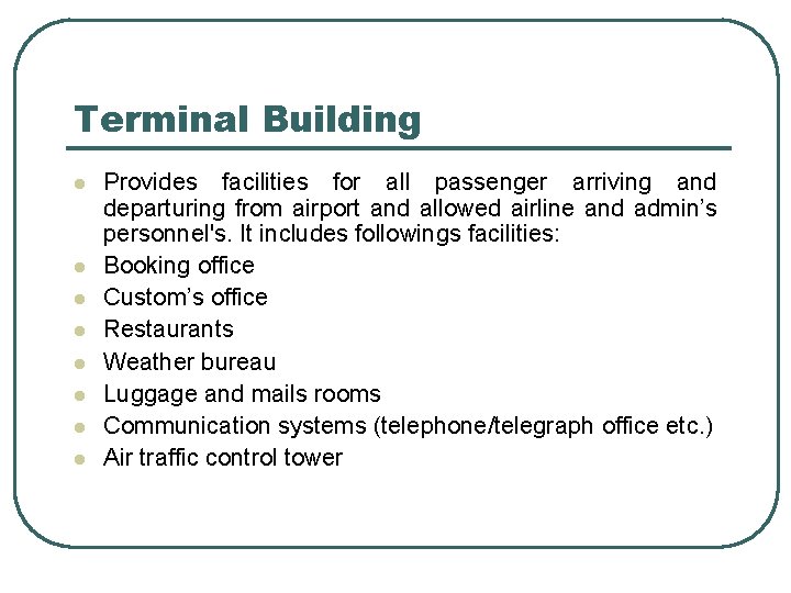 Terminal Building l l l l Provides facilities for all passenger arriving and departuring