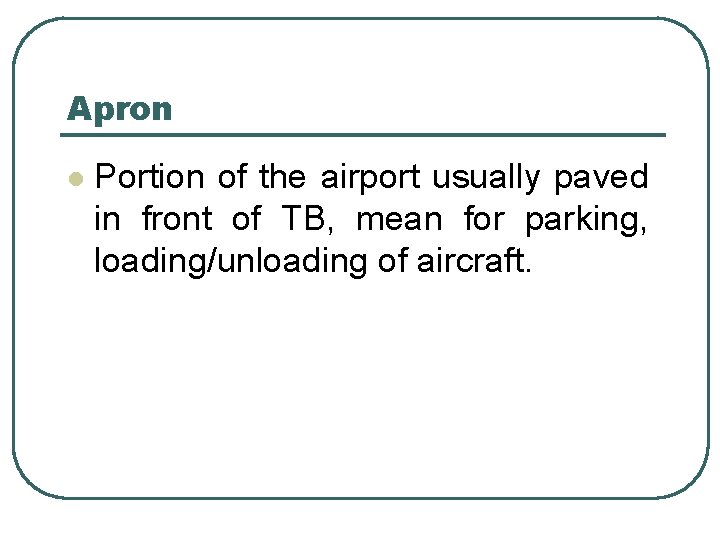 Apron l Portion of the airport usually paved in front of TB, mean for