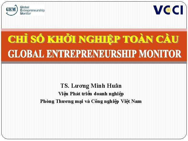 TS. Lương Minh Huân Viện Phát triển doanh nghiệp Phòng Thương mại và Công