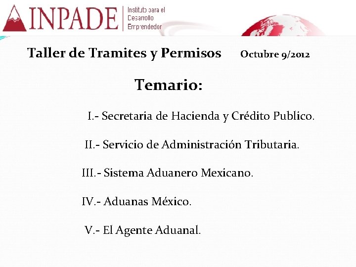 Taller de Tramites y Permisos Octubre 9/2012 Temario: I. - Secretaria de Hacienda y