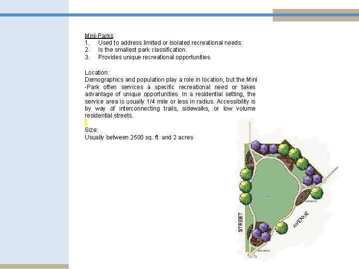 Mini-Parks 1. Used to address limited or isolated recreational needs. 2. Is the smallest