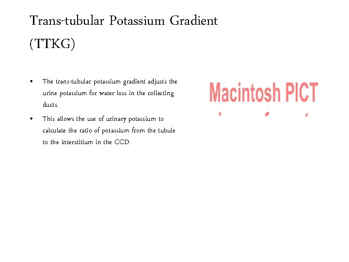 Trans-tubular Potassium Gradient (TTKG) • The trans-tubular potassium gradient adjusts the urine potassium for