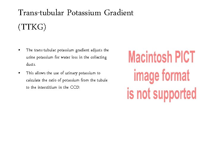 Trans-tubular Potassium Gradient (TTKG) • The trans-tubular potassium gradient adjusts the urine potassium for
