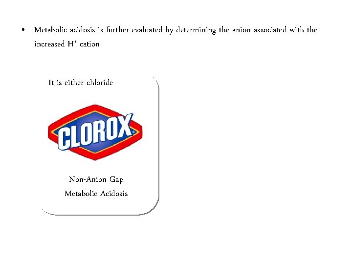  • Metabolic acidosis is further evaluated by determining the anion associated with the