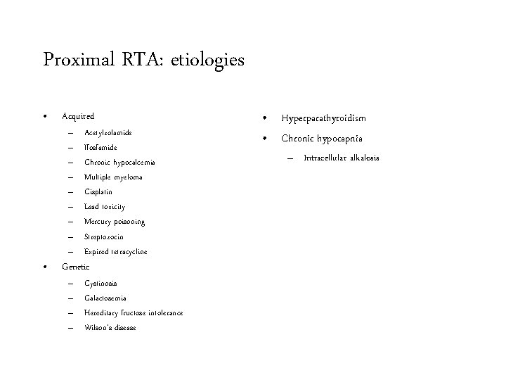 Proximal RTA: etiologies • • Acquired – – – – – Acetylzolamide Ifosfamide Chronic