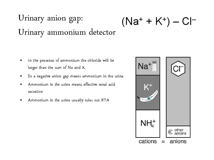 Urinary anion gap: (Na+ + K+) – Cl– Urinary ammonium detector • In the