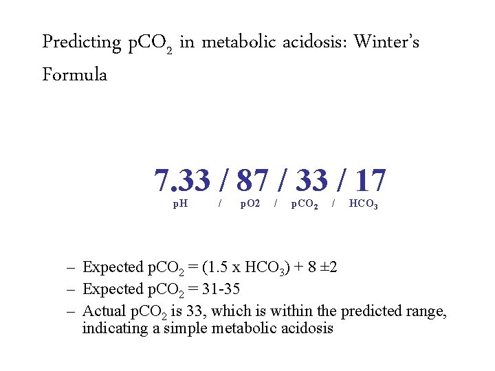 Predicting p. CO 2 in metabolic acidosis: Winter’s Formula 7. 33 / 87 /