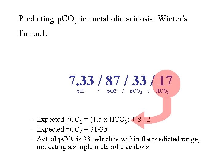 Predicting p. CO 2 in metabolic acidosis: Winter’s Formula 7. 33 / 87 /