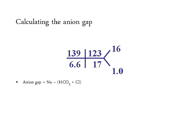 Calculating the anion gap 139 123 6. 6 17 • Anion gap = Na