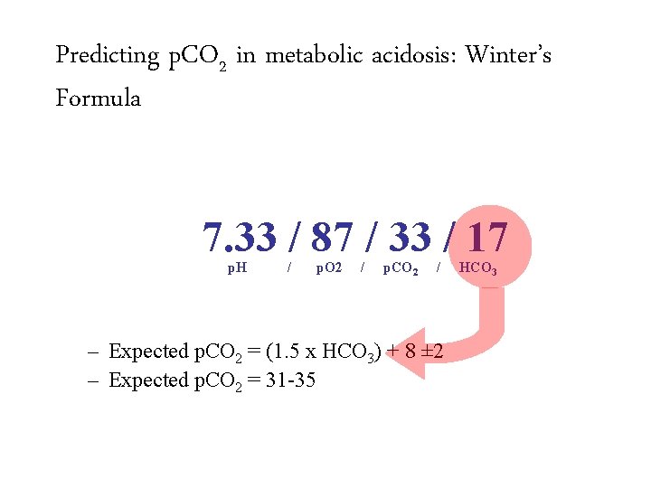 Predicting p. CO 2 in metabolic acidosis: Winter’s Formula 7. 33 / 87 /