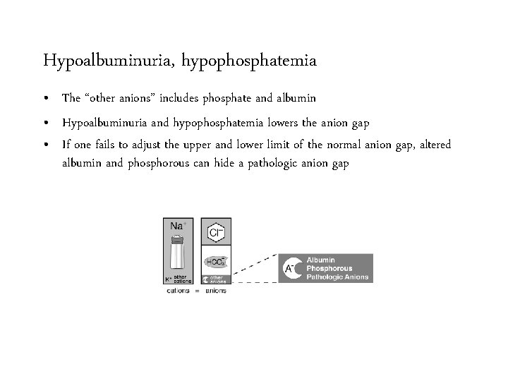 Hypoalbuminuria, hypophosphatemia • The “other anions” includes phosphate and albumin • Hypoalbuminuria and hypophosphatemia