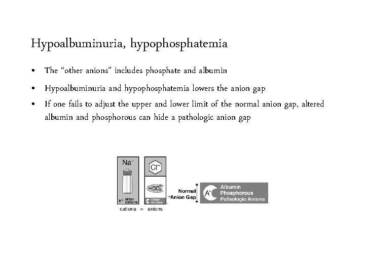 Hypoalbuminuria, hypophosphatemia • The “other anions” includes phosphate and albumin • Hypoalbuminuria and hypophosphatemia