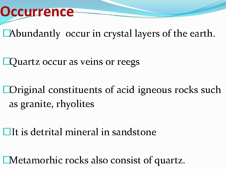 Occurrence �Abundantly occur in crystal layers of the earth. �Quartz occur as veins or