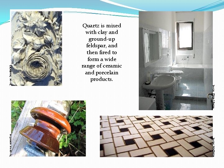 by-nc: bombelek by-sa: Ebua Libana by-nc: birdfarm by-nc-sa: amortize Quartz is mixed with clay