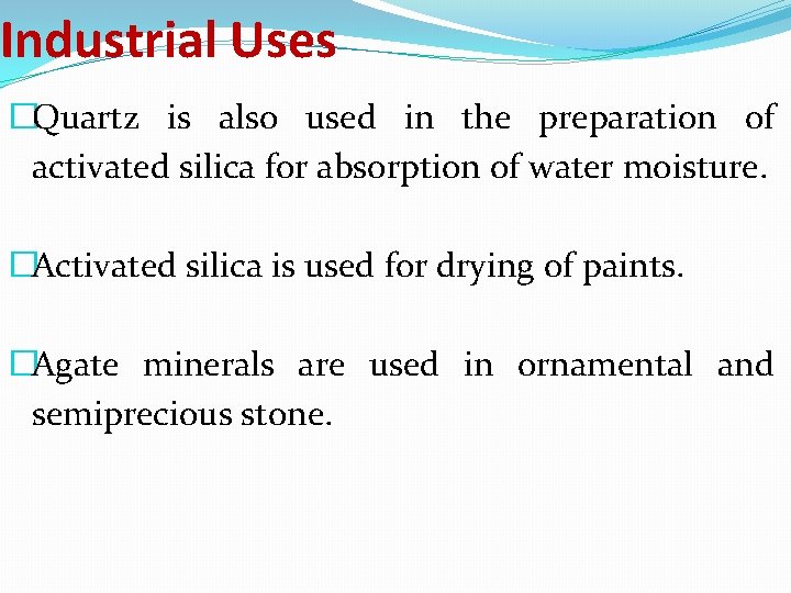 Industrial Uses �Quartz is also used in the preparation of activated silica for absorption