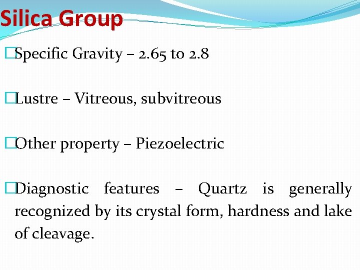 Silica Group �Specific Gravity – 2. 65 to 2. 8 �Lustre – Vitreous, subvitreous