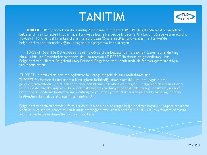 TANITIM TÜRCERT 2015 yılında kuruldu. Kuruluş 2015 olmakla birlikte TÜRCERT Belgelendirme A. Ş. Şirketinin
