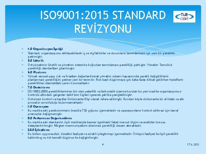 ISO 9001: 2015 STANDARD REVİZYONU 4. 0 Organizasyon İçeriği Standart, organizasyonu etkileyebilecek iç ve