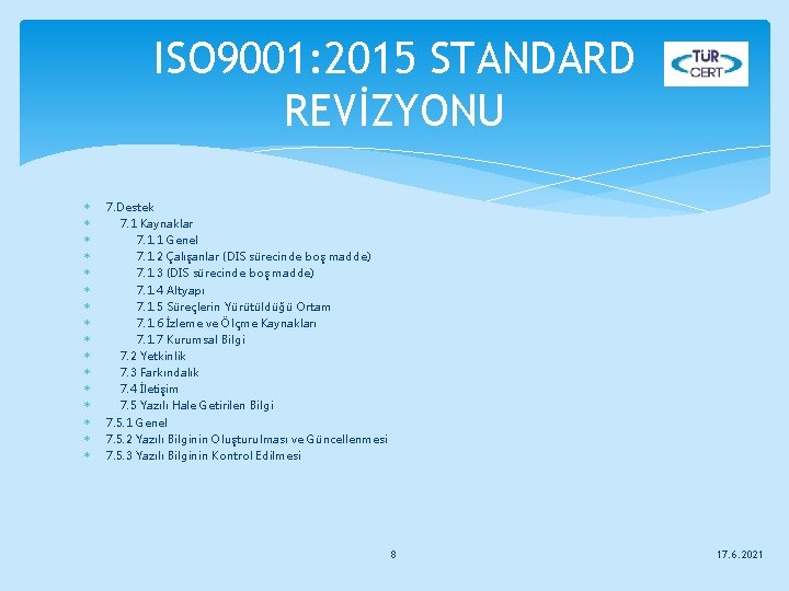 ISO 9001: 2015 STANDARD REVİZYONU 7. Destek 7. 1 Kaynaklar 7. 1. 1 Genel