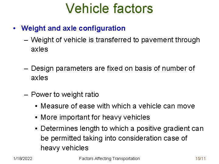 Vehicle factors • Weight and axle configuration – Weight of vehicle is transferred to