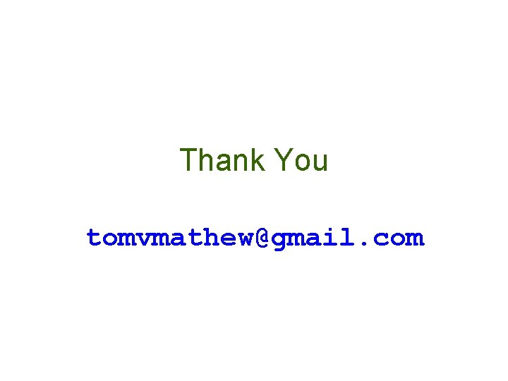Thank You tomvmathew@gmail. com 
