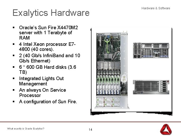 Exalytics Hardware § Oracle’s Sun Fire X 4470 M 2 server with 1 Terabyte