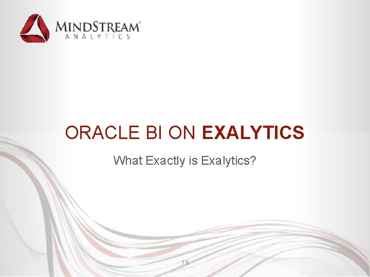 ORACLE BI ON EXALYTICS What Exactly is Exalytics? 19 