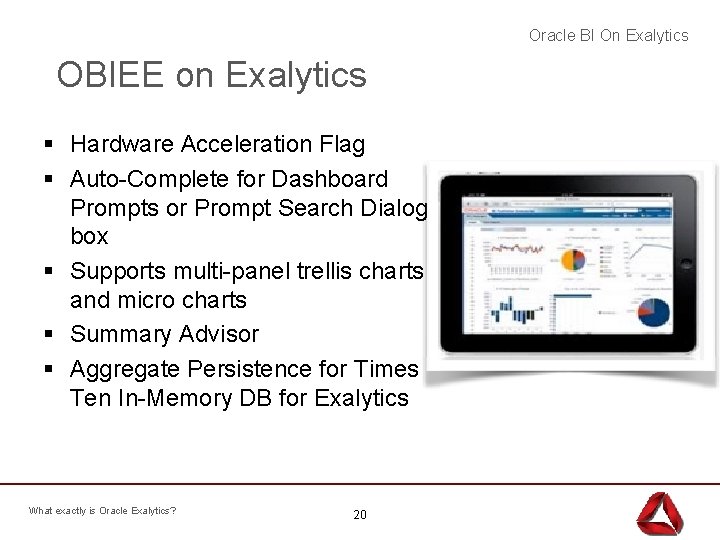Oracle BI On Exalytics OBIEE on Exalytics § Hardware Acceleration Flag § Auto-Complete for