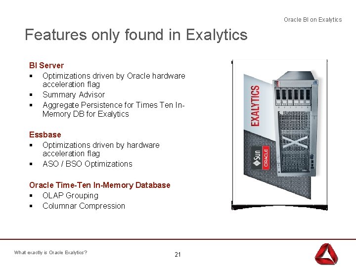 Oracle BI on Exalytics Features only found in Exalytics BI Server § Optimizations driven