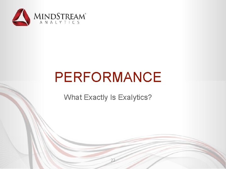 PERFORMANCE What Exactly Is Exalytics? 22 