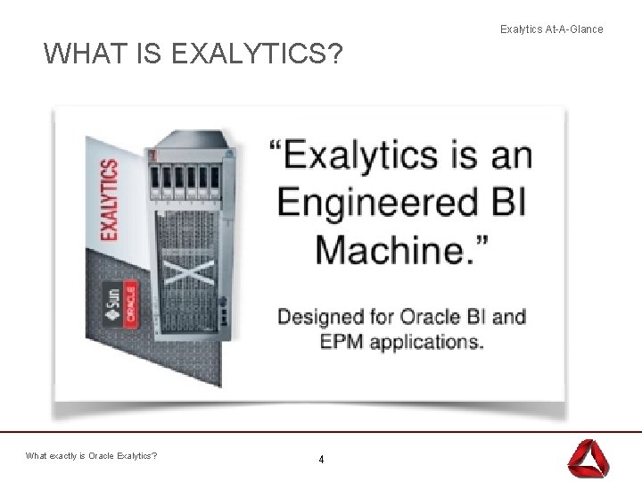 Exalytics At-A-Glance WHAT IS EXALYTICS? What exactly is Oracle Exalytics? 4 