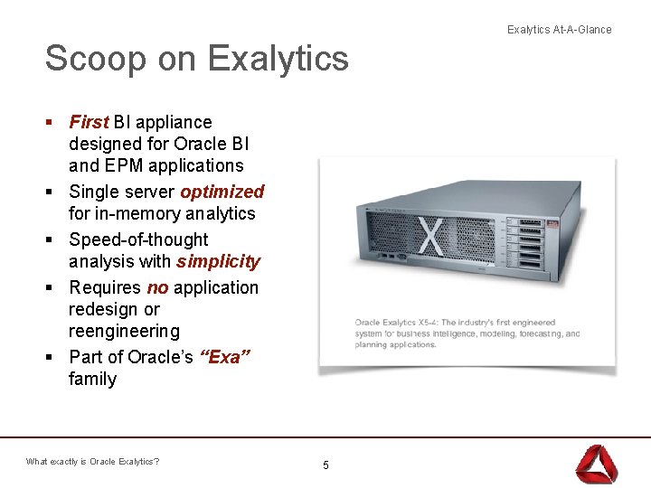 Exalytics At-A-Glance Scoop on Exalytics § First BI appliance designed for Oracle BI and