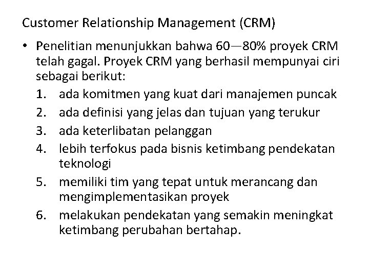 Customer Relationship Management (CRM) • Penelitian menunjukkan bahwa 60— 80% proyek CRM telah gagal.