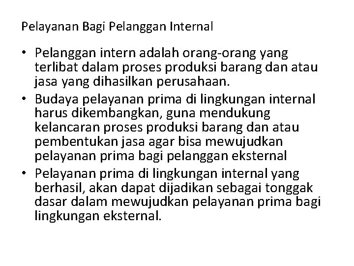 Pelayanan Bagi Pelanggan Internal • Pelanggan intern adalah orang-orang yang terlibat dalam proses produksi