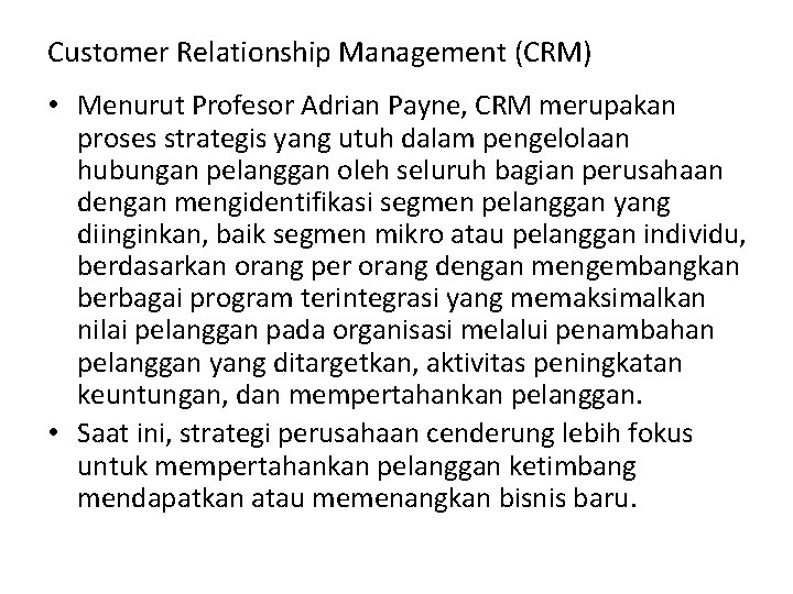 Customer Relationship Management (CRM) • Menurut Profesor Adrian Payne, CRM merupakan proses strategis yang