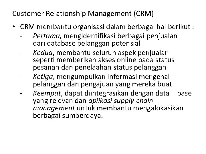 Customer Relationship Management (CRM) • CRM membantu organisasi dalam berbagai hal berikut : -