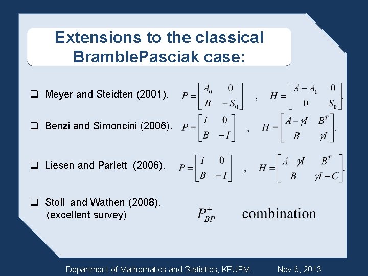 Extensions to the classical Bramble. Pasciak case: q Meyer and Steidten (2001). q Benzi